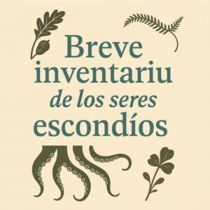 Breve inventariu de los seres escondíos. Tentáculos, flores y fueyes